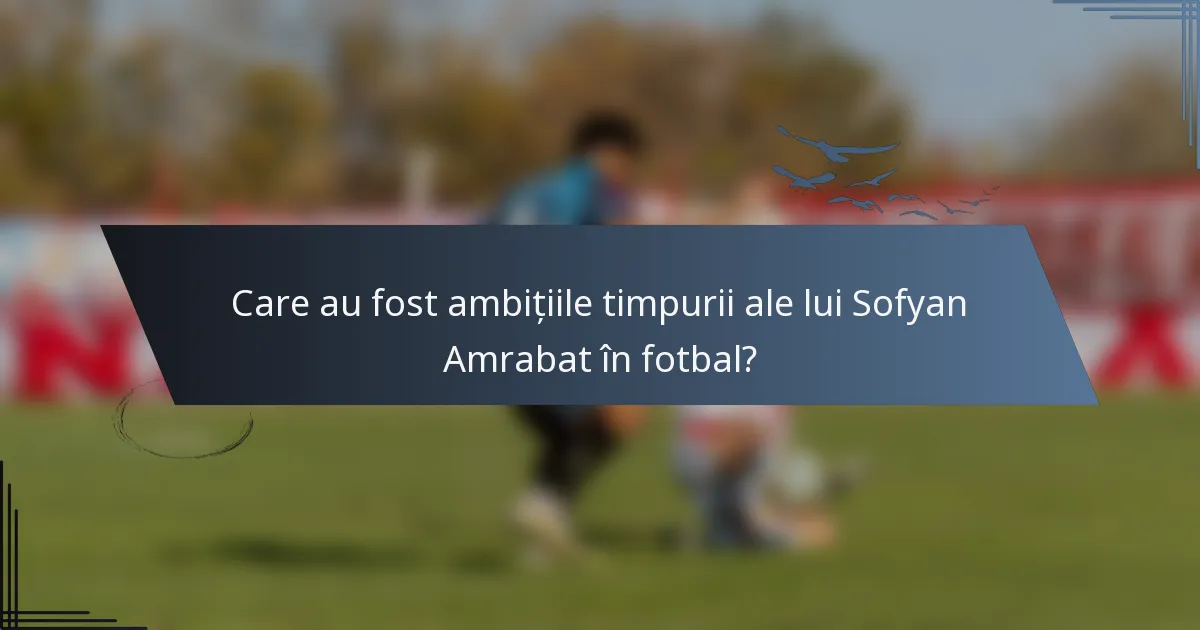 Care au fost ambițiile timpurii ale lui Sofyan Amrabat în fotbal?