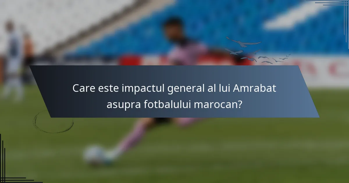 Care este impactul general al lui Amrabat asupra fotbalului marocan?