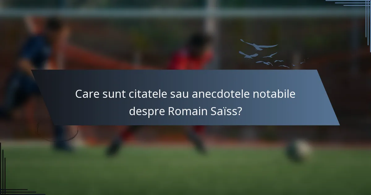 Care sunt citatele sau anecdotele notabile despre Romain Saïss?