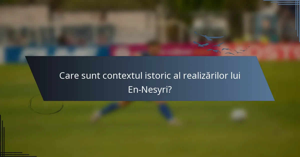 Care sunt contextul istoric al realizărilor lui En-Nesyri?