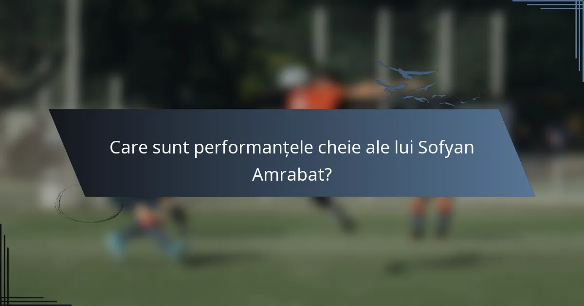 Care sunt performanțele cheie ale lui Sofyan Amrabat?