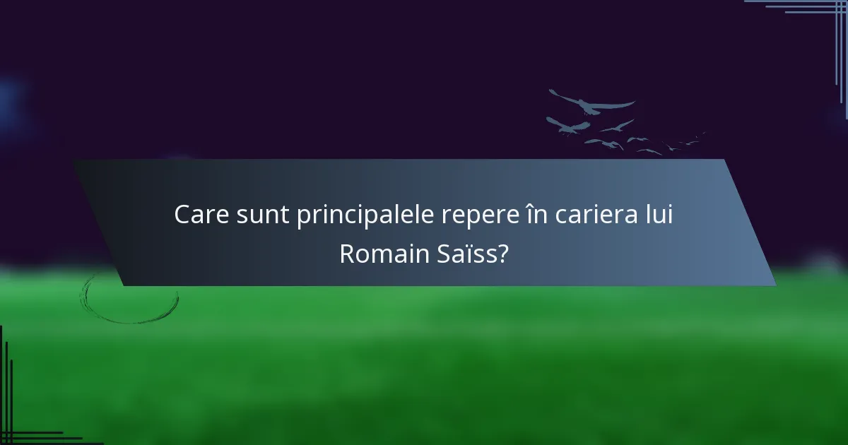Care sunt principalele repere în cariera lui Romain Saïss?