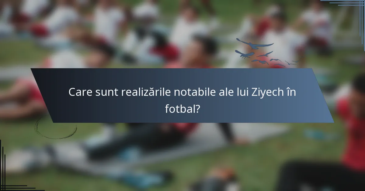 Care sunt realizările notabile ale lui Ziyech în fotbal?