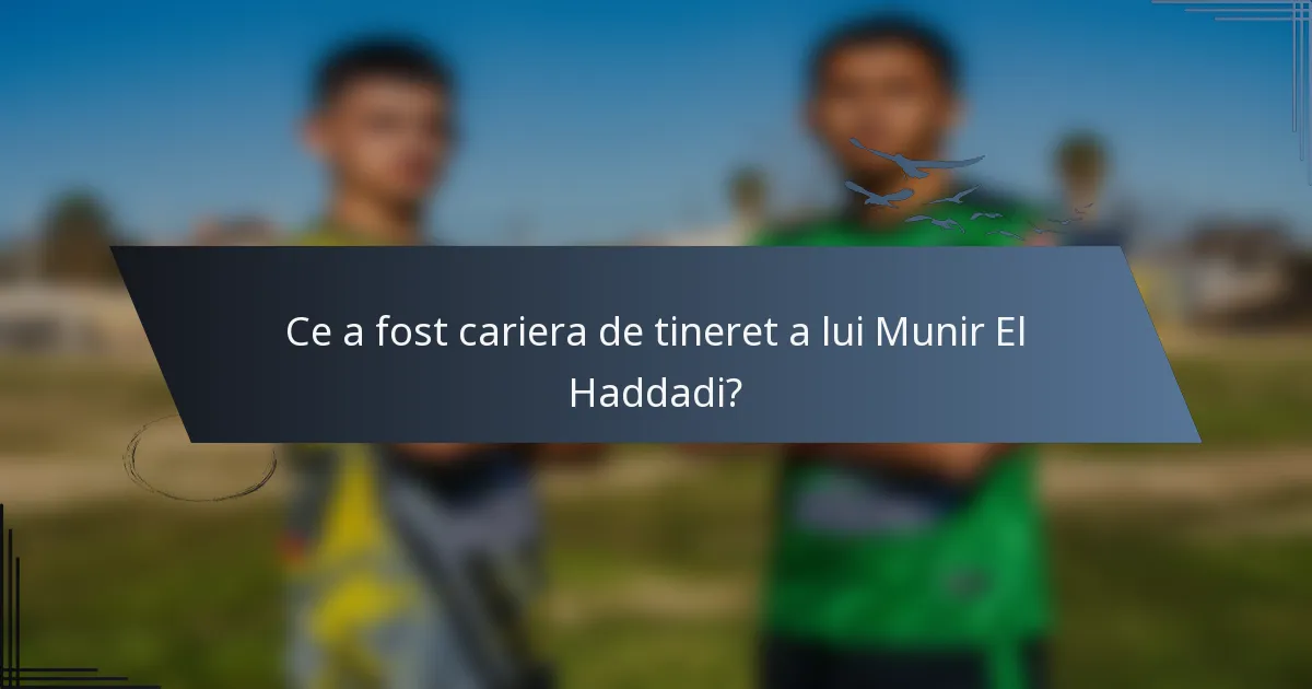 Ce a fost cariera de tineret a lui Munir El Haddadi?