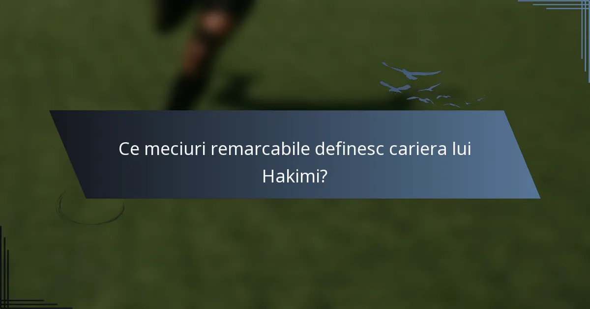 Ce meciuri remarcabile definesc cariera lui Hakimi?