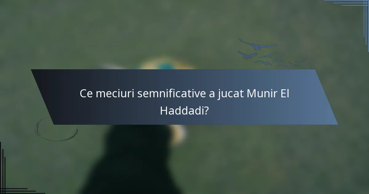 Ce meciuri semnificative a jucat Munir El Haddadi?