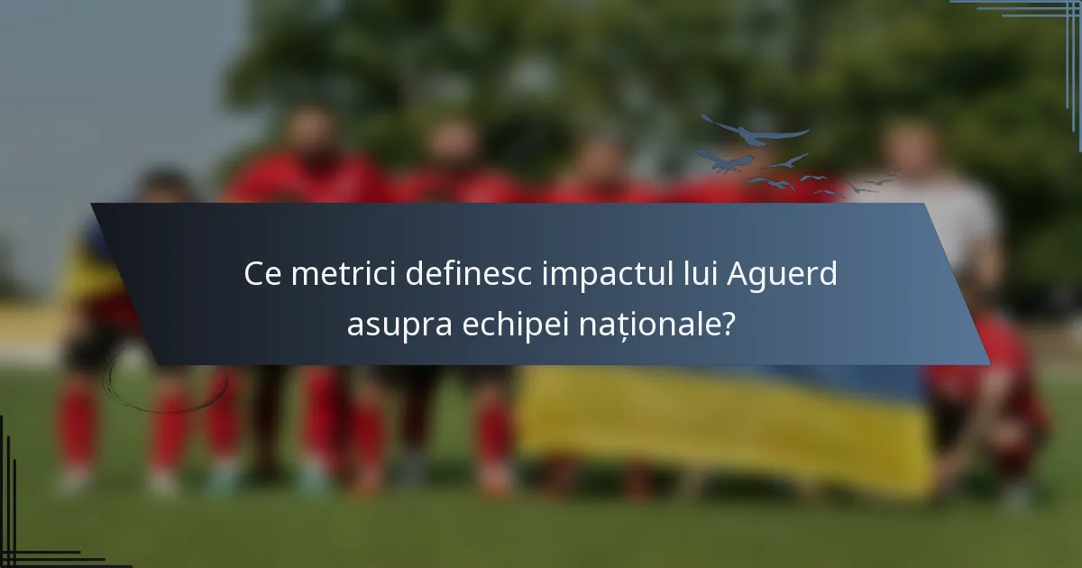 Ce metrici definesc impactul lui Aguerd asupra echipei naționale?