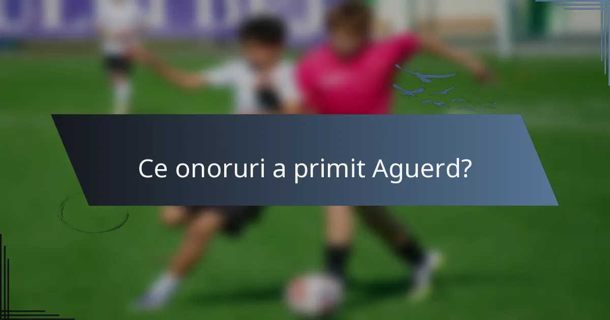 Ce onoruri a primit Aguerd?
