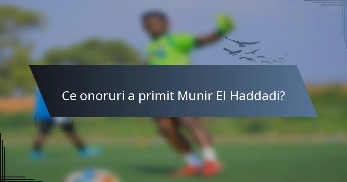 Ce onoruri a primit Munir El Haddadi?