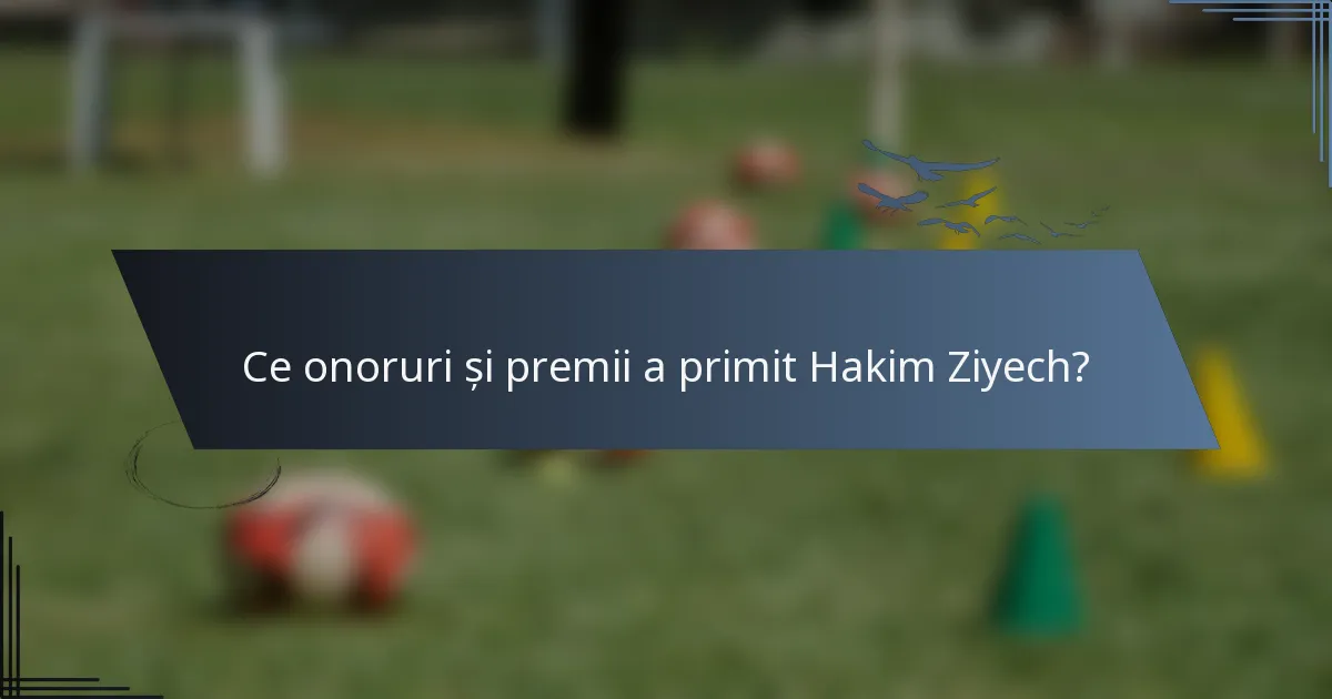 Ce onoruri și premii a primit Hakim Ziyech?