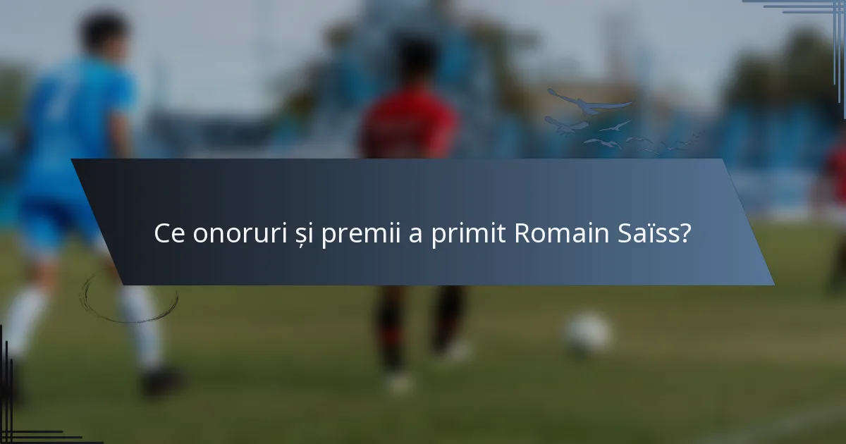 Ce onoruri și premii a primit Romain Saïss?