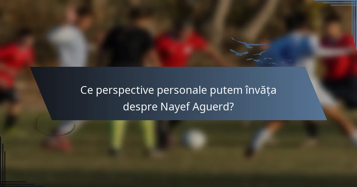 Ce perspective personale putem învăța despre Nayef Aguerd?