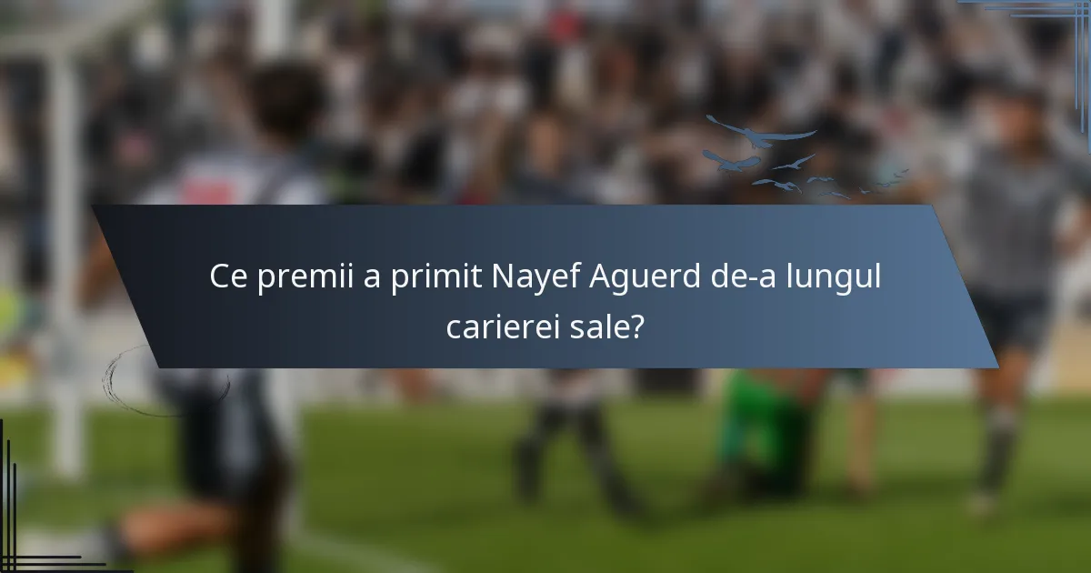 Ce premii a primit Nayef Aguerd de-a lungul carierei sale?