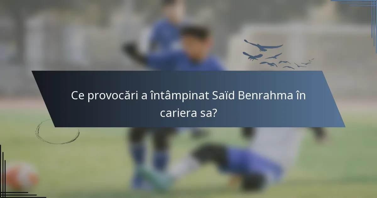 Ce provocări a întâmpinat Saïd Benrahma în cariera sa?