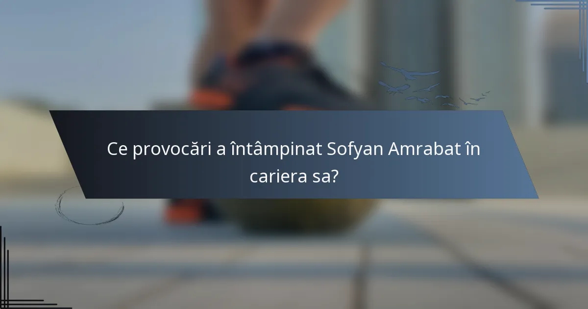 Ce provocări a întâmpinat Sofyan Amrabat în cariera sa?