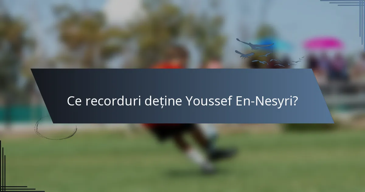Ce recorduri deține Youssef En-Nesyri?