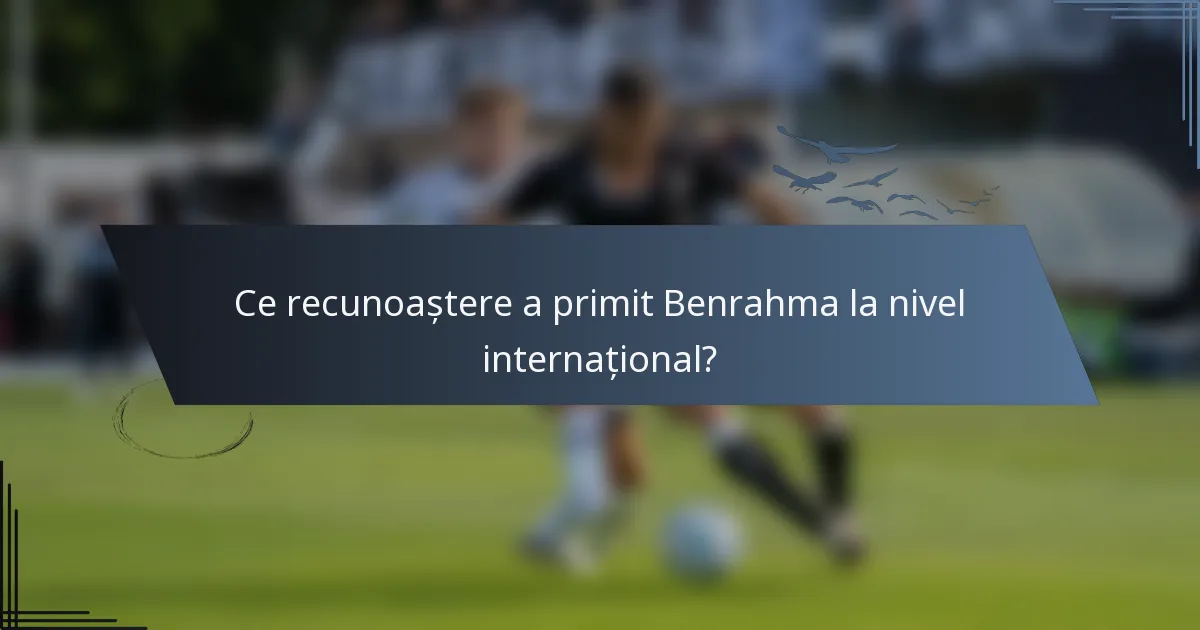 Ce recunoaștere a primit Benrahma la nivel internațional?