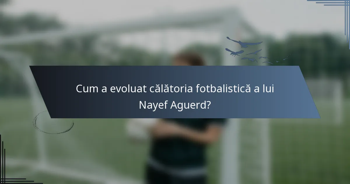 Cum a evoluat călătoria fotbalistică a lui Nayef Aguerd?
