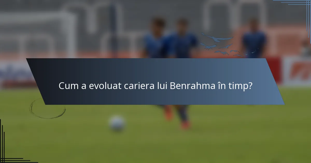 Cum a evoluat cariera lui Benrahma în timp?