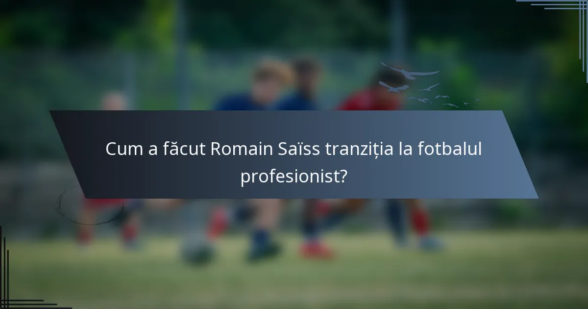 Cum a făcut Romain Saïss tranziția la fotbalul profesionist?