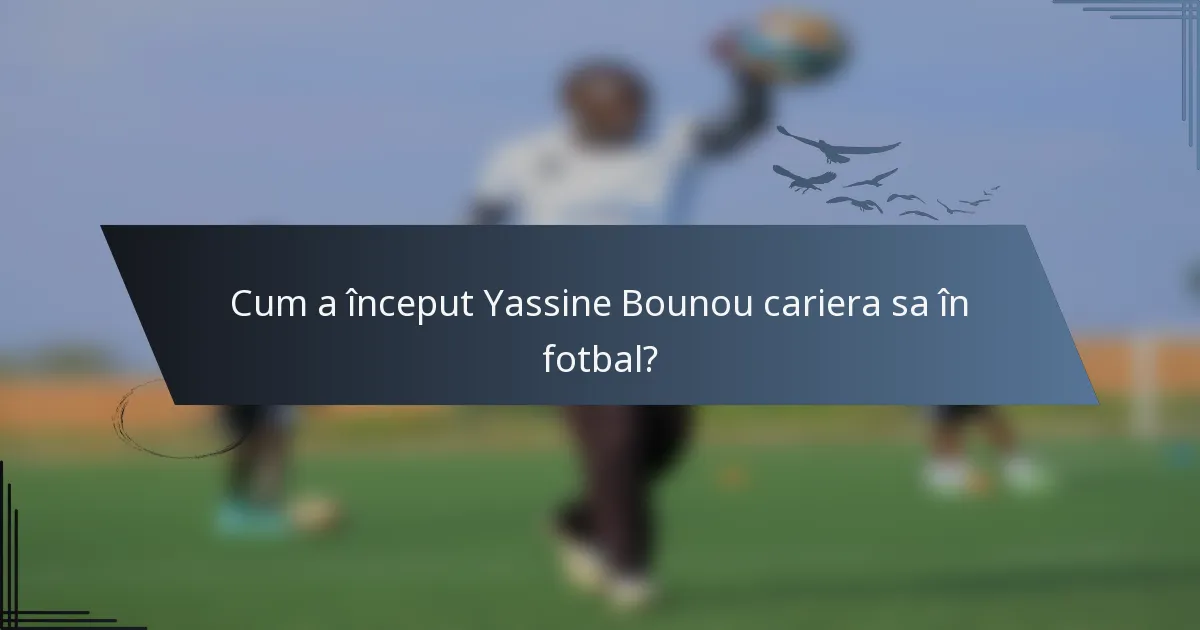 Cum a început Yassine Bounou cariera sa în fotbal?