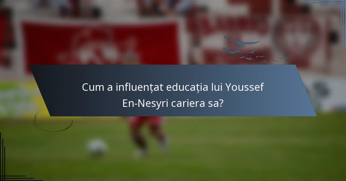 Cum a influențat educația lui Youssef En-Nesyri cariera sa?