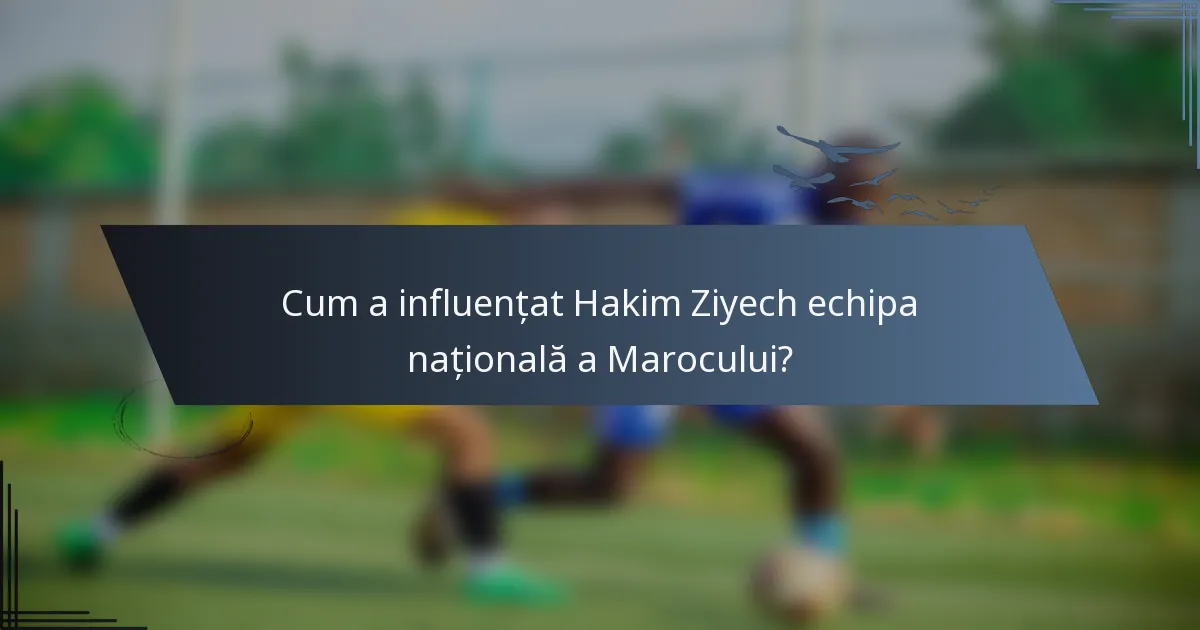 Cum a influențat Hakim Ziyech echipa națională a Marocului?
