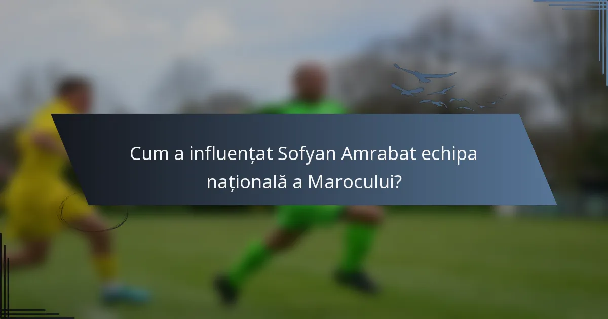 Cum a influențat Sofyan Amrabat echipa națională a Marocului?