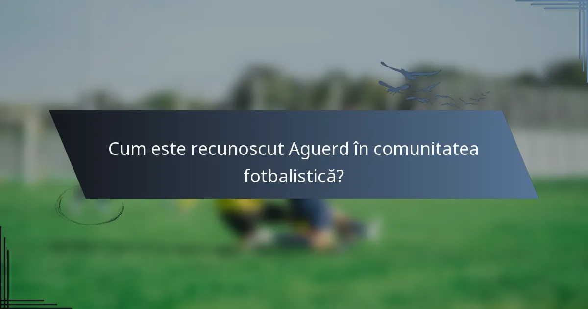 Cum este recunoscut Aguerd în comunitatea fotbalistică?