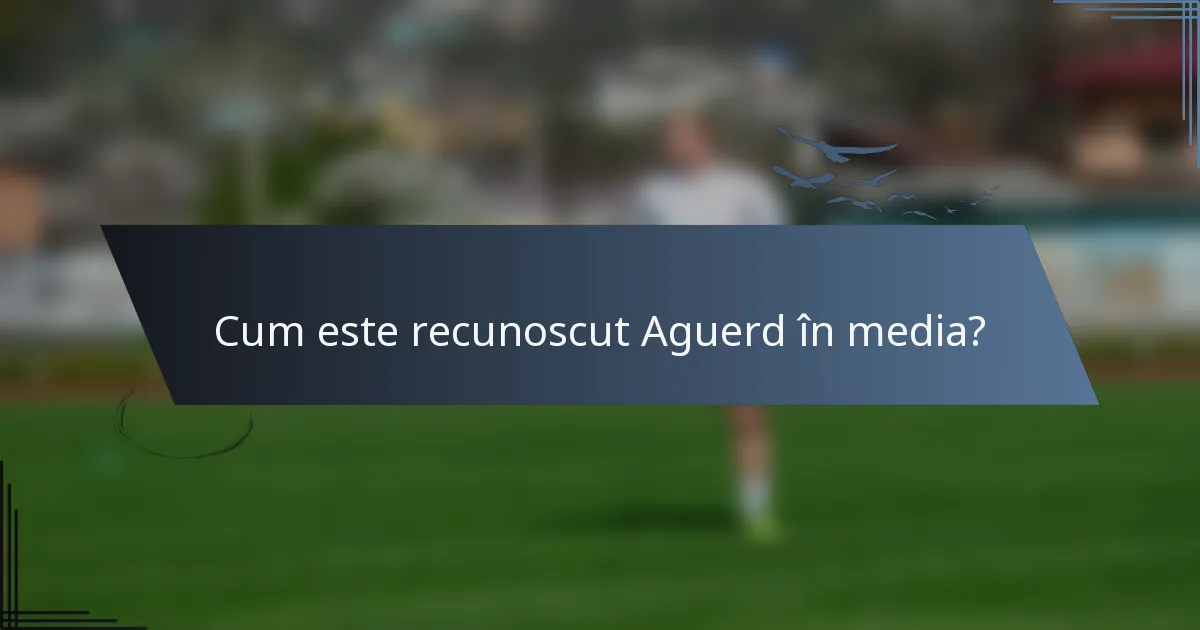 Cum este recunoscut Aguerd în media?