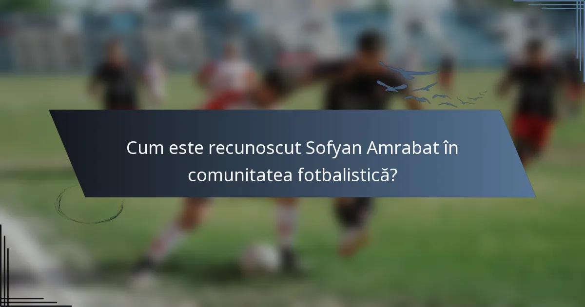 Cum este recunoscut Sofyan Amrabat în comunitatea fotbalistică?