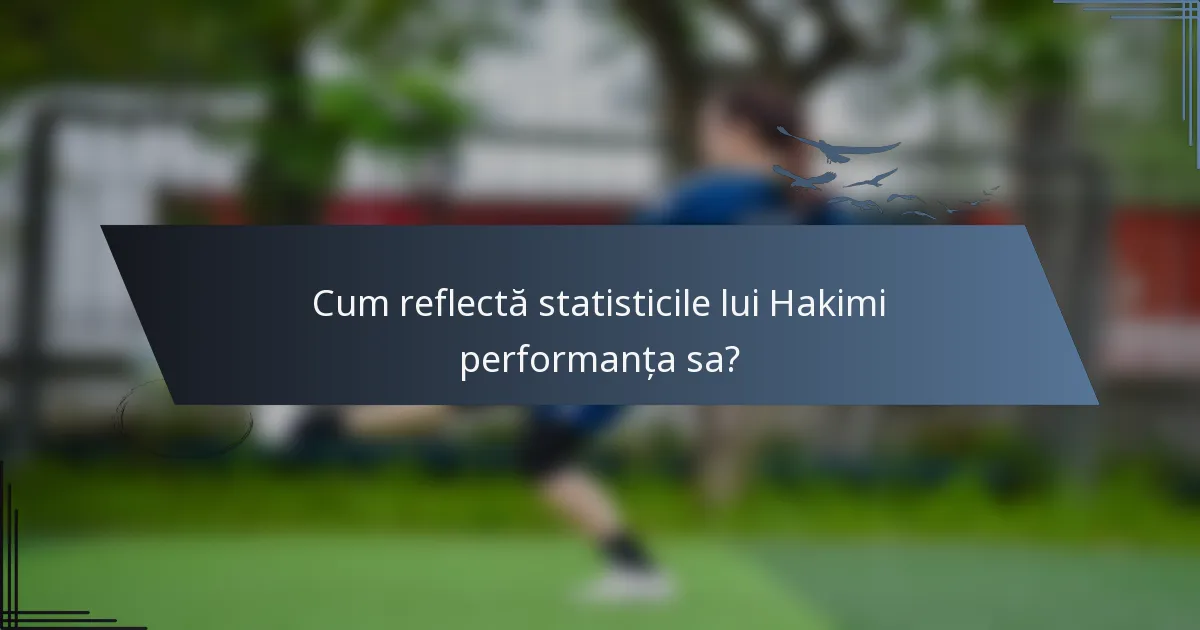 Cum reflectă statisticile lui Hakimi performanța sa?