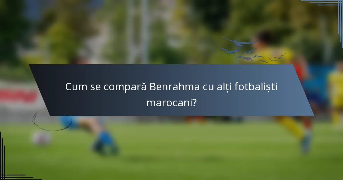 Cum se compară Benrahma cu alți fotbaliști marocani?