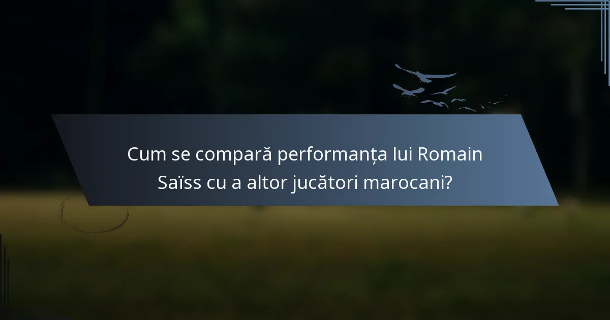 Cum se compară performanța lui Romain Saïss cu a altor jucători marocani?