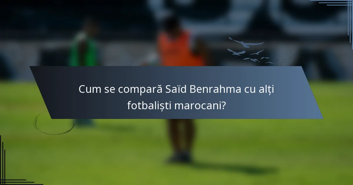 Cum se compară Saïd Benrahma cu alți fotbaliști marocani?