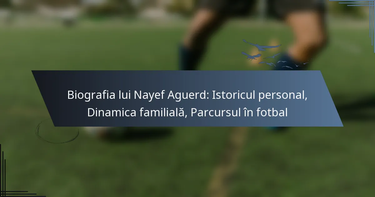Biografia lui Nayef Aguerd: Istoricul personal, Dinamica familială, Parcursul în fotbal