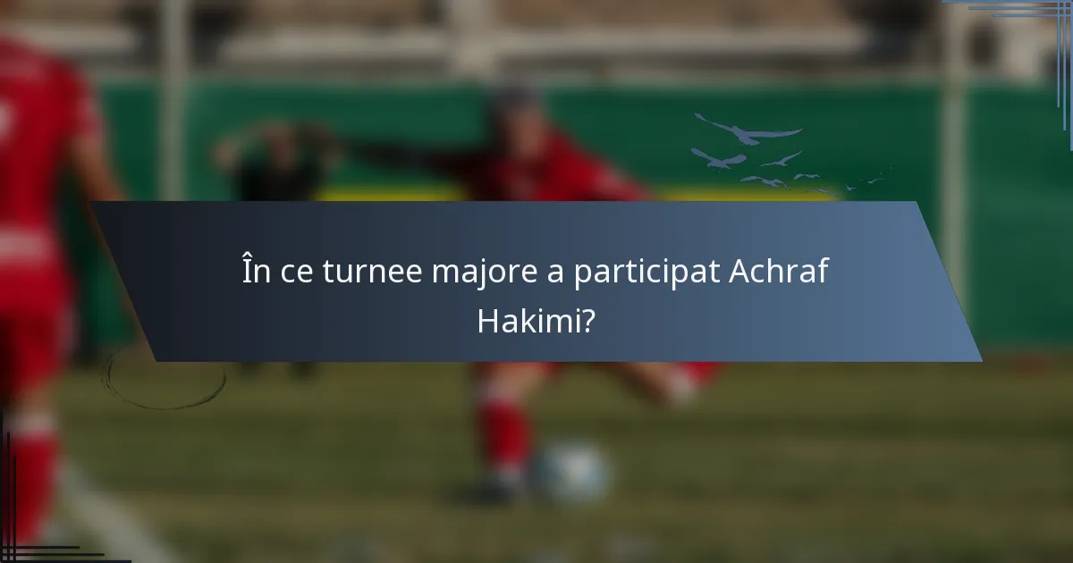 În ce turnee majore a participat Achraf Hakimi?